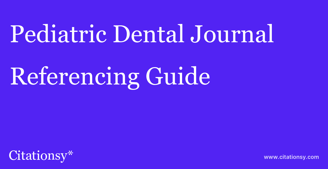 cite Pediatric Dental Journal  — Referencing Guide